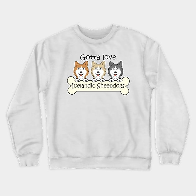 Gotta Love Icelandic Sheepdogs Crewneck Sweatshirt by AnitaValle